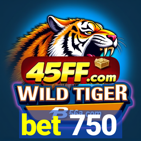 bet 750